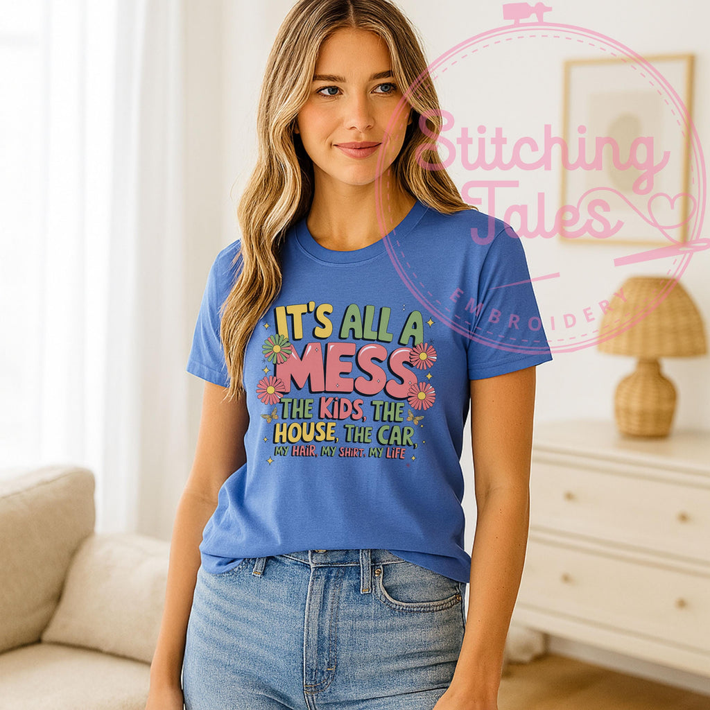 Funny Mom T-Shirt, It's All A Mess Graphic Tee, Momlife Humor
