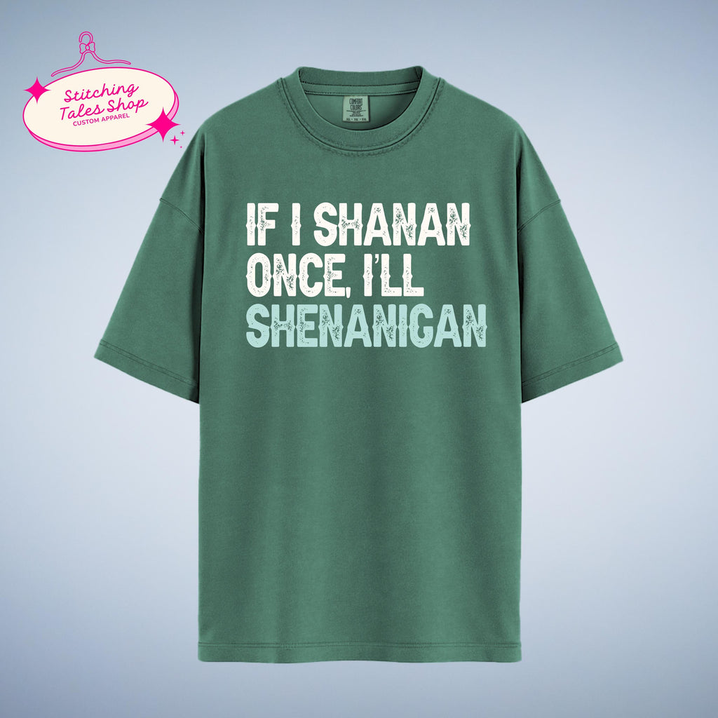 Funny St Patricks Day Shirt, If I Shanan, Irish Shenanigan Tee