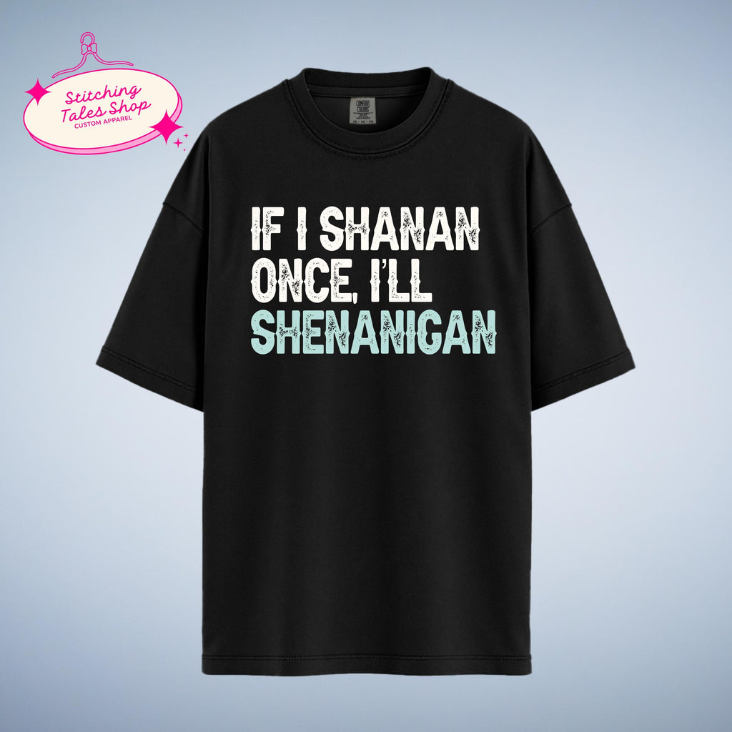 Funny St Patricks Day Shirt, If I Shanan, Irish Shenanigan Tee